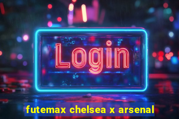 futemax chelsea x arsenal